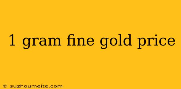 1 Gram Fine Gold Price