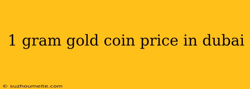 1 Gram Gold Coin Price In Dubai