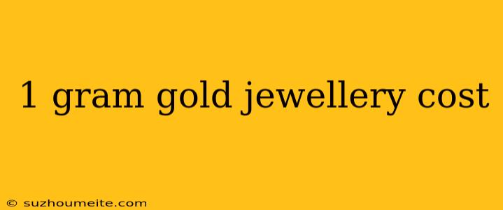 1 Gram Gold Jewellery Cost