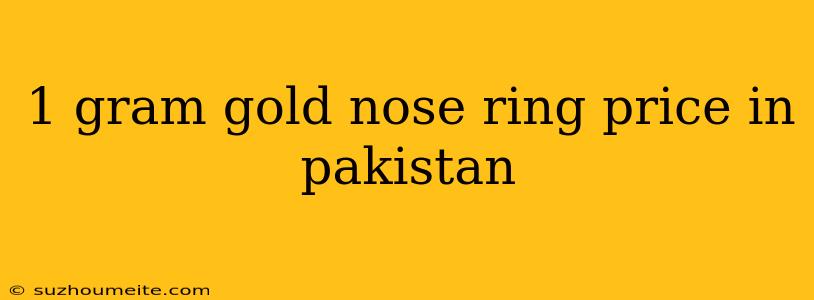 1 Gram Gold Nose Ring Price In Pakistan