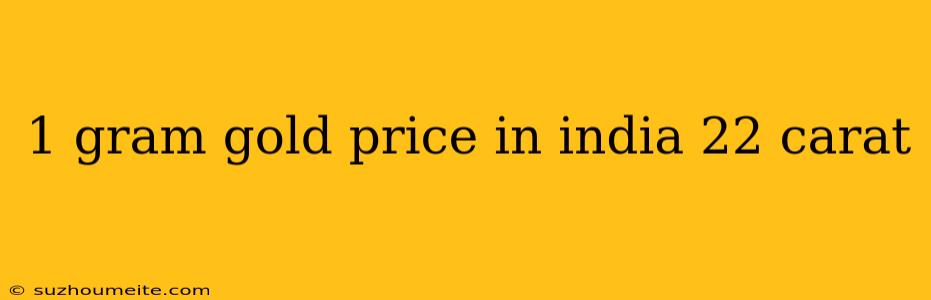 1 Gram Gold Price In India 22 Carat