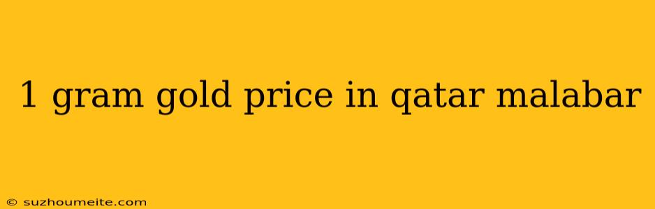 1 Gram Gold Price In Qatar Malabar