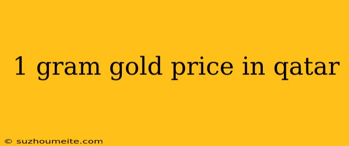 1 Gram Gold Price In Qatar