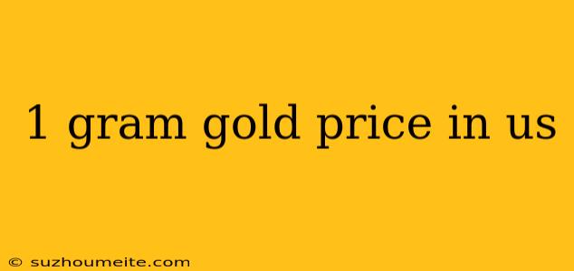 1 Gram Gold Price In Us