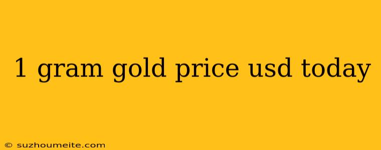 1 Gram Gold Price Usd Today