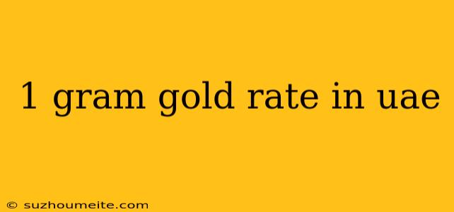 1 Gram Gold Rate In Uae