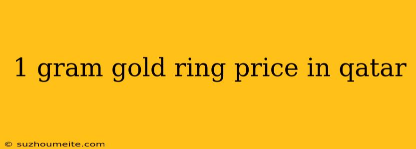 1 Gram Gold Ring Price In Qatar