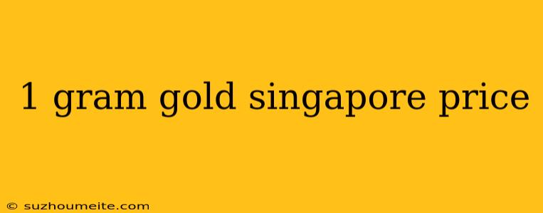 1 Gram Gold Singapore Price