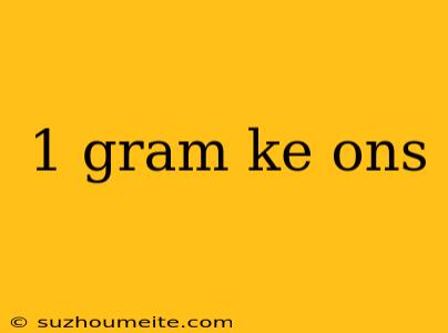 1 Gram Ke Ons