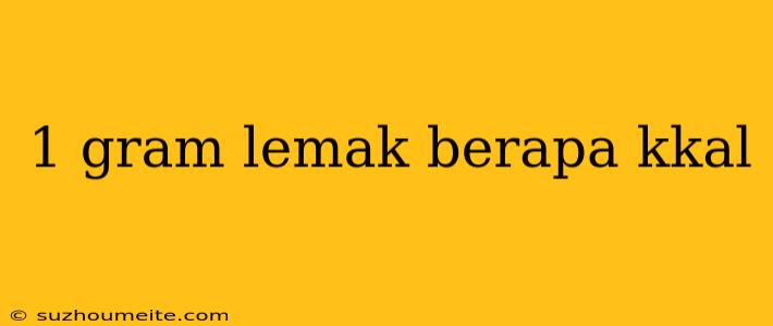 1 Gram Lemak Berapa Kkal