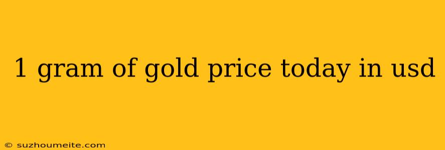 1 Gram Of Gold Price Today In Usd