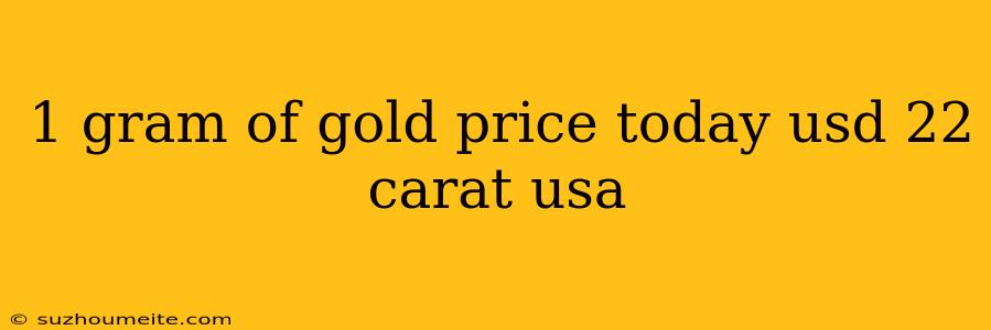 1 Gram Of Gold Price Today Usd 22 Carat Usa