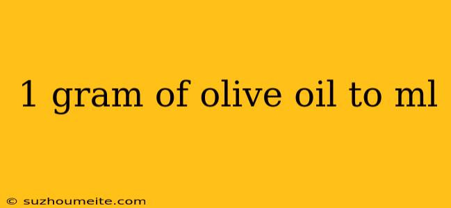 1 Gram Of Olive Oil To Ml