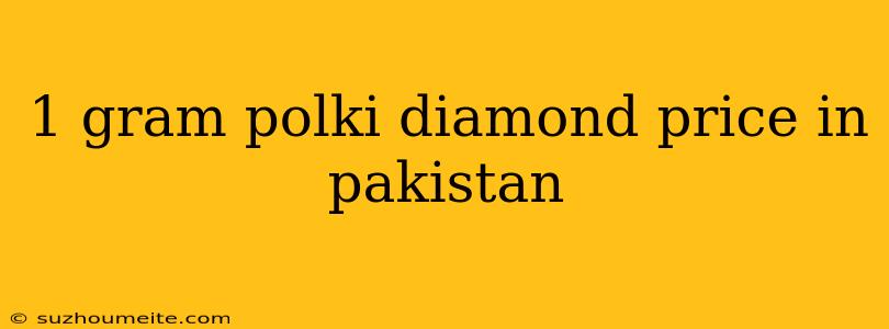 1 Gram Polki Diamond Price In Pakistan