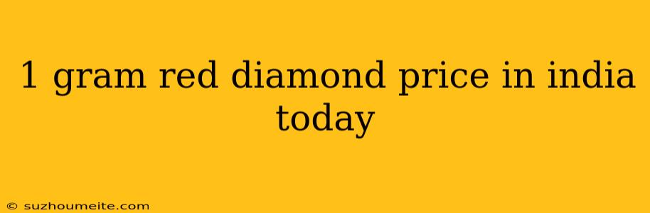 1 Gram Red Diamond Price In India Today