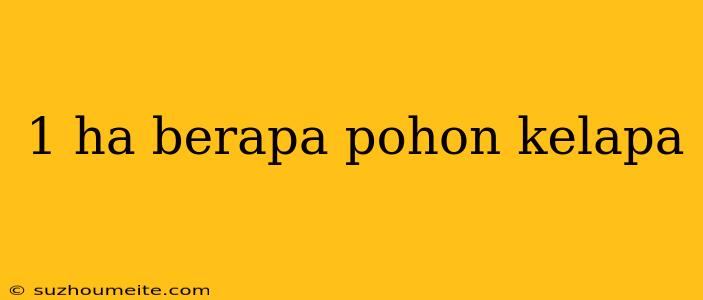 1 Ha Berapa Pohon Kelapa