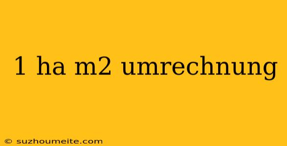 1 Ha M2 Umrechnung