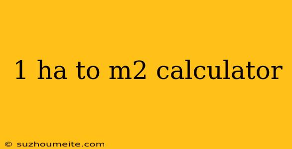 1 Ha To M2 Calculator