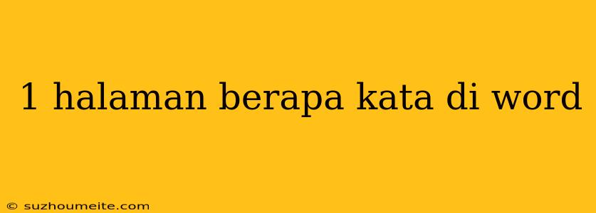 1 Halaman Berapa Kata Di Word