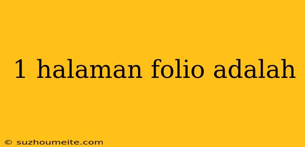 1 Halaman Folio Adalah