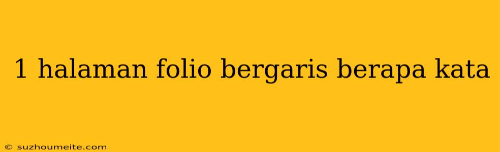 1 Halaman Folio Bergaris Berapa Kata