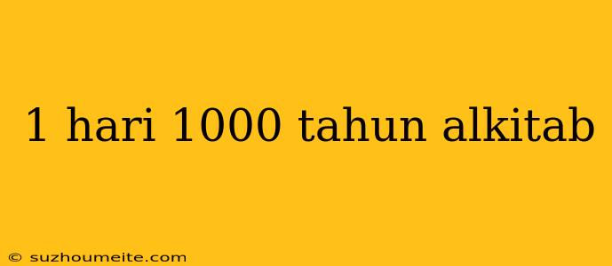 1 Hari 1000 Tahun Alkitab