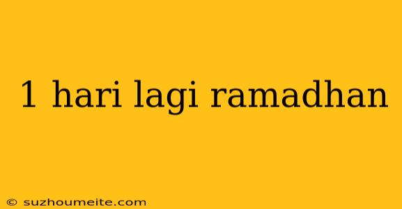 1 Hari Lagi Ramadhan