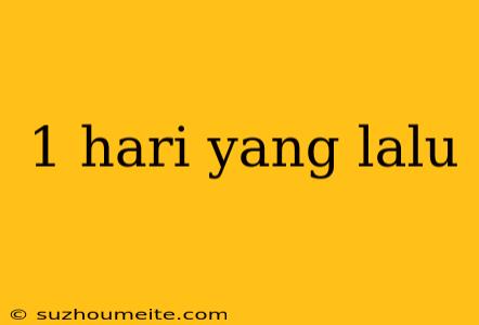 1 Hari Yang Lalu