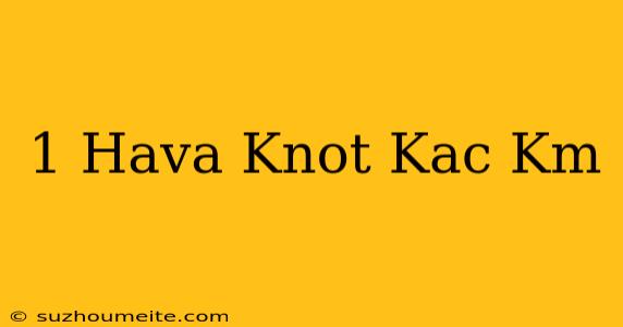 1 Hava Knot Kaç Km