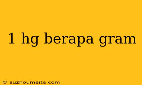 1 Hg Berapa Gram