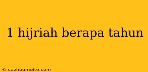 1 Hijriah Berapa Tahun