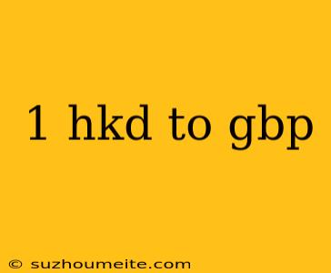 1 Hkd To Gbp