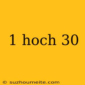 1 Hoch 30