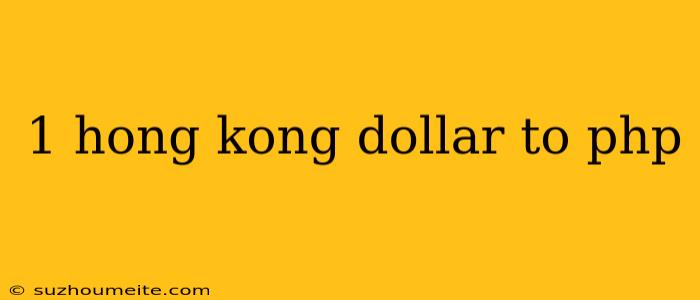 1 Hong Kong Dollar To Php