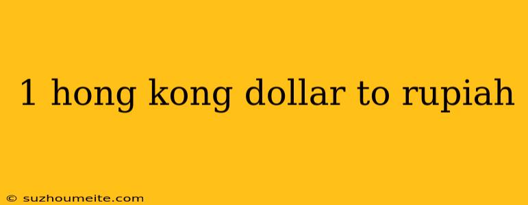 1 Hong Kong Dollar To Rupiah