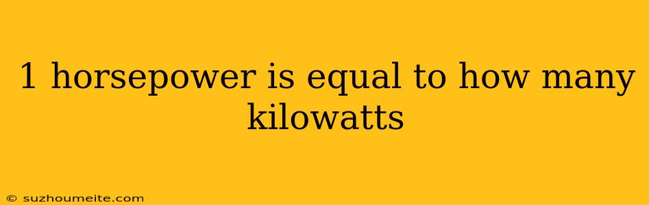 1 Horsepower Is Equal To How Many Kilowatts