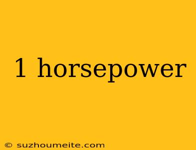 1 Horsepower