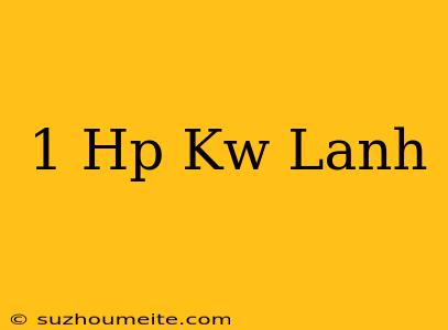 1 Hp = Kw Lạnh