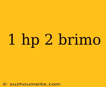 1 Hp 2 Brimo