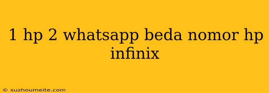 1 Hp 2 Whatsapp Beda Nomor Hp Infinix