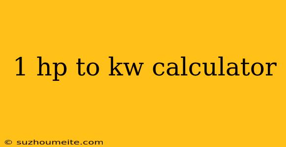 1 Hp To Kw Calculator