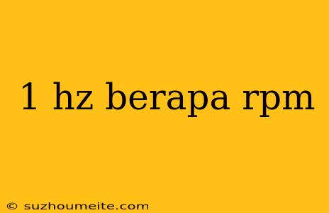 1 Hz Berapa Rpm