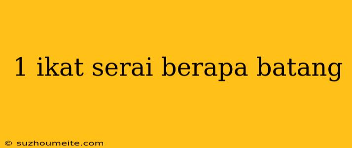 1 Ikat Serai Berapa Batang