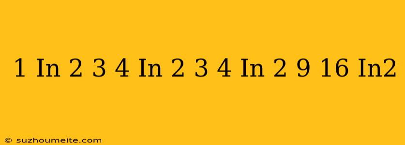 1 In 2 + 3 4 In 2 + 3 4 In 2 + 9 16 In2 =