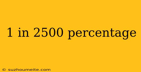 1 In 2500 Percentage