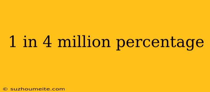 1 In 4 Million Percentage