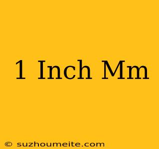 1 Inch = Mm