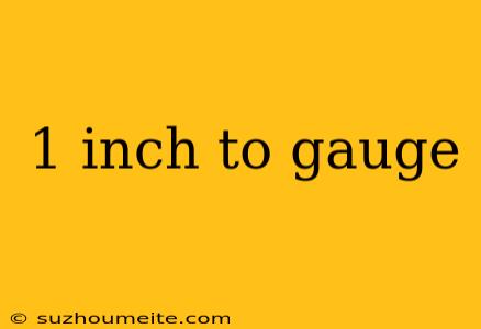 1 Inch To Gauge