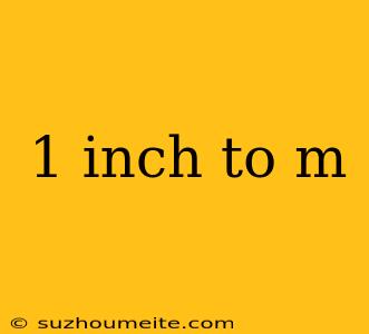 1 Inch To M