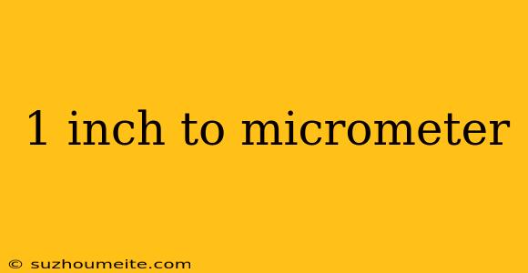 1 Inch To Micrometer